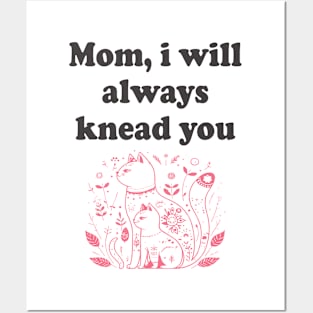 Mom I'll always Knead You Cat Mother's Day Posters and Art